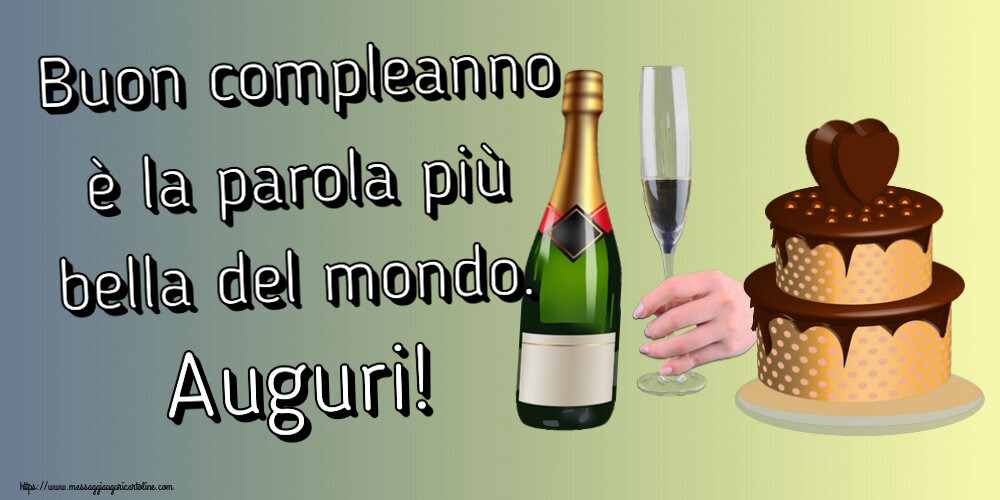 Buon compleanno è la parola più bella del mondo. Auguri! ~ torta con cuore e champagne