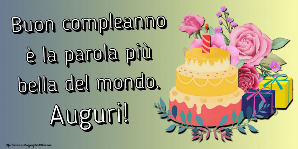 Cartoline di compleanno - Buon compleanno è la parola più bella del mondo. Auguri! ~ torta e regali - messaggiauguricartoline.com