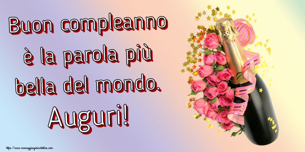 Buon compleanno è la parola più bella del mondo. Auguri! ~ composizione con champagne e fiori