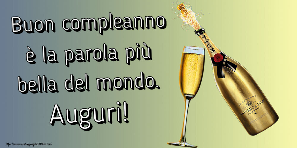 Buon compleanno è la parola più bella del mondo. Auguri! ~ champagne al bicchiere