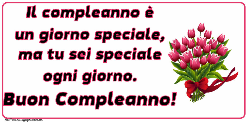 Cartoline di compleanno - Il compleanno è un giorno speciale, ma tu sei speciale ogni giorno. Buon Compleanno! ~ bouquet di tulipani - Clipart - messaggiauguricartoline.com