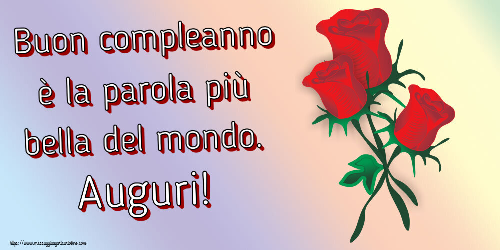 Cartoline di compleanno - Buon compleanno è la parola più bella del mondo. Auguri! ~ tre rose rosse disegnate - messaggiauguricartoline.com