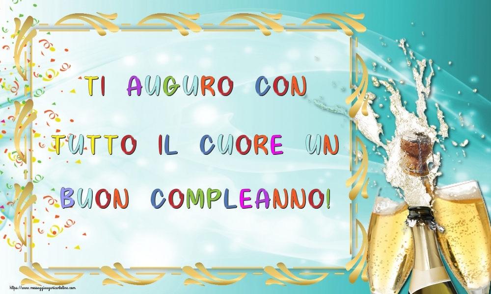 Cartoline di compleanno - Ti auguro con tutto il cuore un Buon Compleanno! - messaggiauguricartoline.com