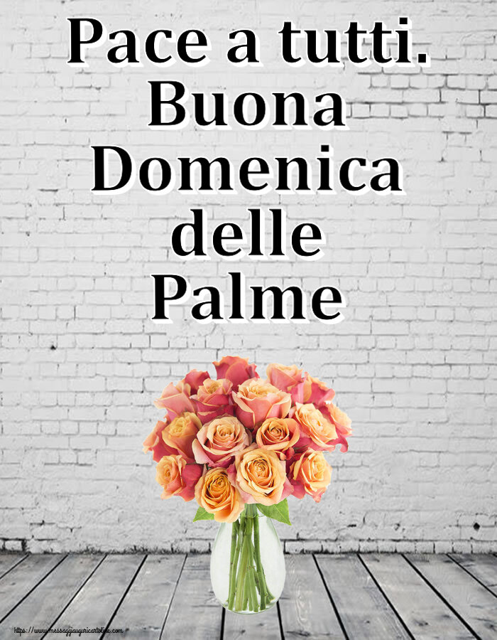 Cartoline Domenica delle Palme - Pace a tutti. Buona Domenica delle Palme ~ vaso con belle rose - messaggiauguricartoline.com