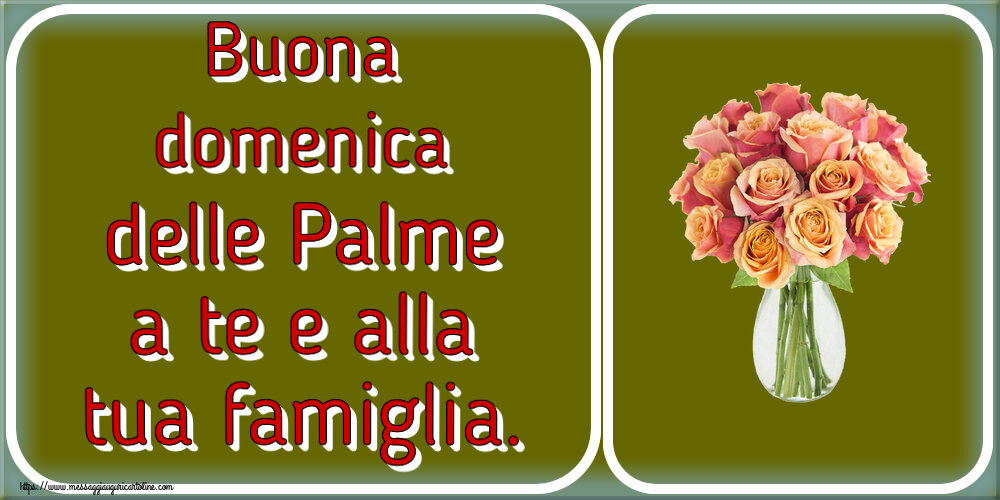 Domenica delle Palme Buona domenica delle Palme a te e alla tua famiglia. ~ vaso con belle rose
