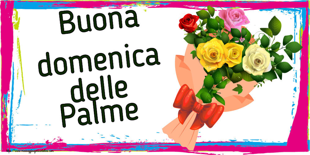 Buona domenica delle Palme ~ bouquet di rose multicolori