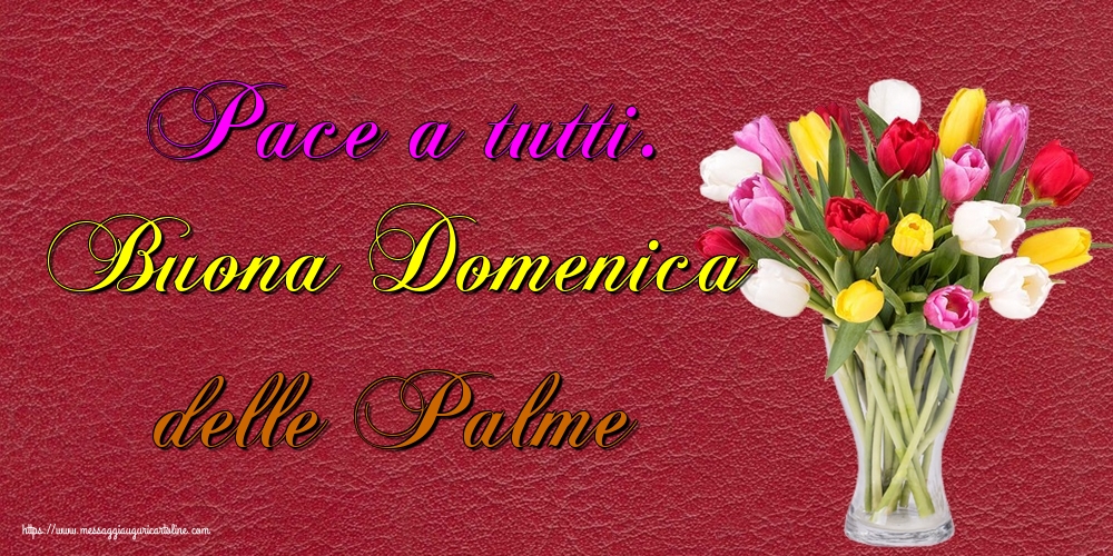 Cartoline Domenica delle Palme - Pace a tutti. Buona Domenica delle Palme - messaggiauguricartoline.com