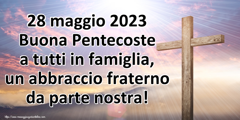 28 maggio 2023 Buona Pentecoste a tutti in famiglia, un abbraccio fraterno da parte nostra!