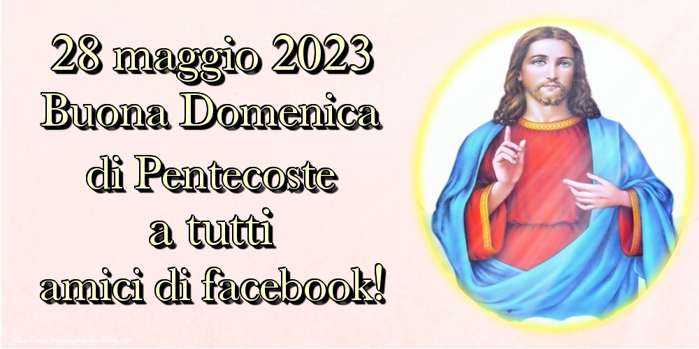 28 maggio 2023 Buona Domenica di Pentecoste a tutti amici di facebook!