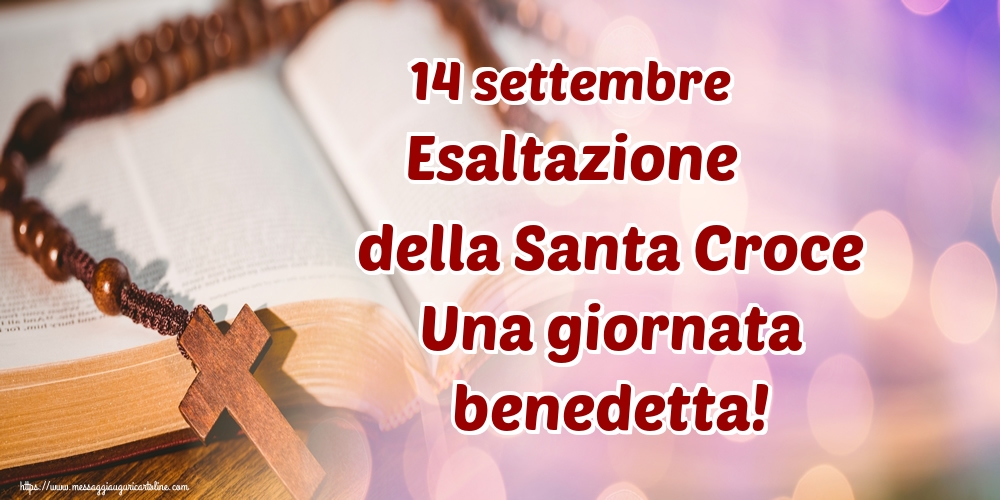 Cartoline per la Esaltazione della Santa Croce - 14 settembre Esaltazione della Santa Croce Una giornata benedetta!