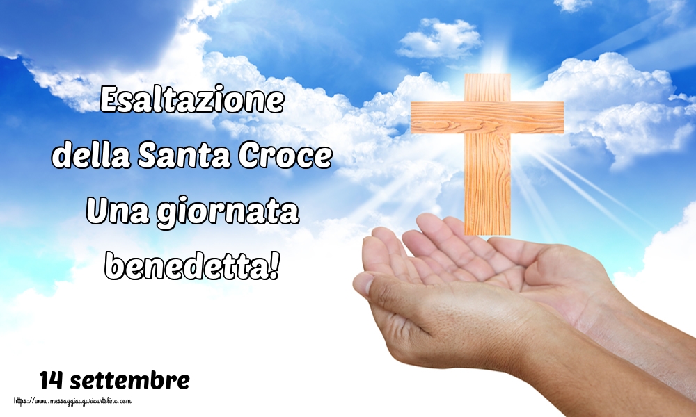 Cartoline per la Esaltazione della Santa Croce - 14 settembre Esaltazione della Santa Croce Una giornata benedetta!