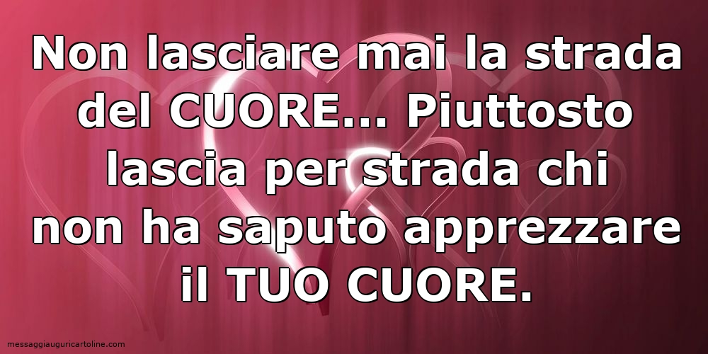 Cartoline sulla Famiglia - Non lasciare mai la strada del cuore - messaggiauguricartoline.com