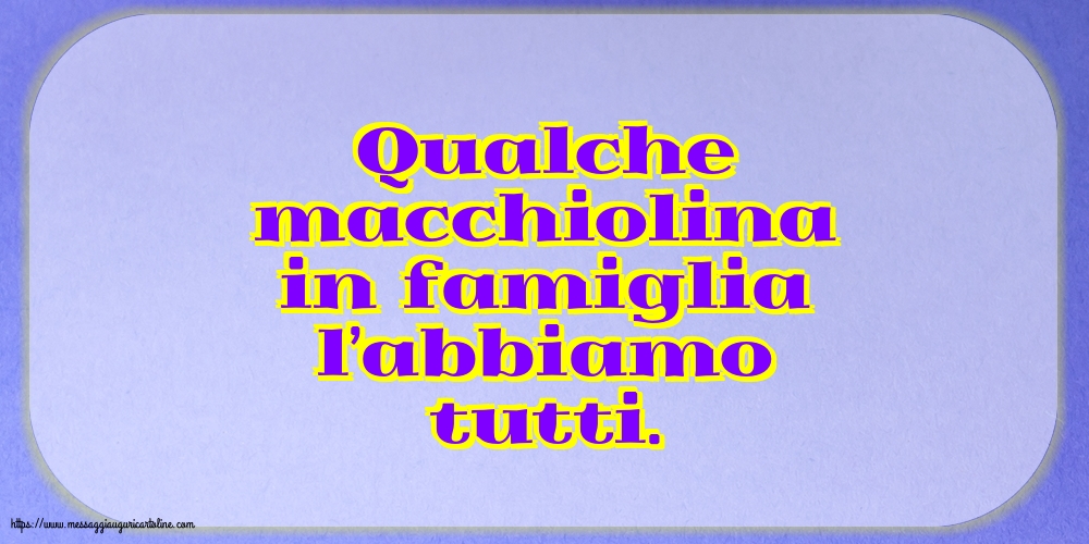 Cartoline sulla Famiglia - Qualche macchiolina in famigli - messaggiauguricartoline.com