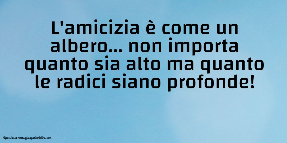 Cartoline sulla Famiglia - L'amicizia è come un albero... - messaggiauguricartoline.com