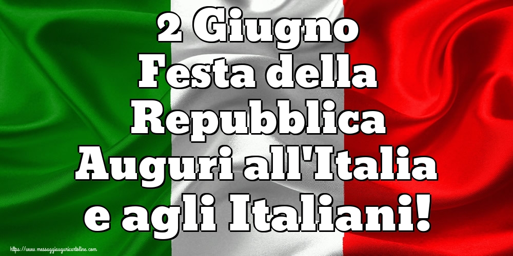 Festa della Repubblica 2 Giugno Festa della Repubblica Auguri all'Italia e agli Italiani!