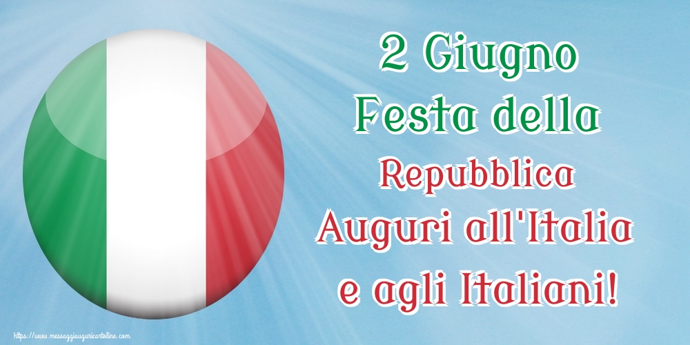 Festa della Repubblica 2 Giugno Festa della Repubblica Auguri all'Italia e agli Italiani!