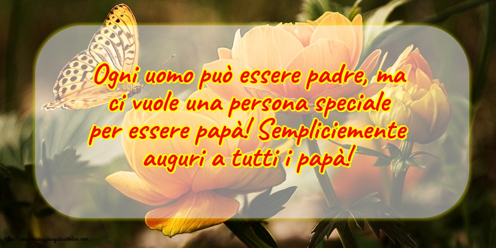Cartoline per la Festa del Papà - Auguri a tutti i papà! - messaggiauguricartoline.com