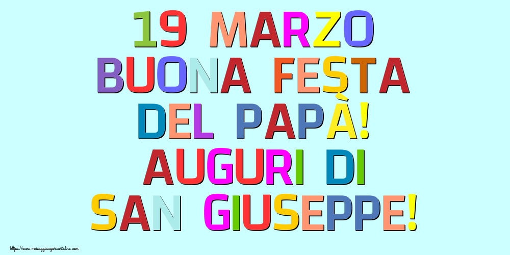 19 Marzo Buona Festa del Papà! Auguri di San Giuseppe!