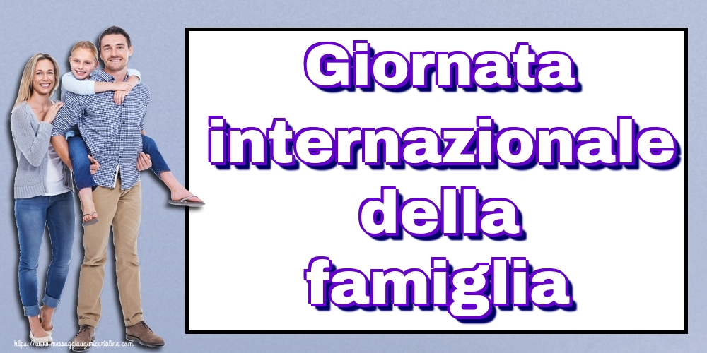 Cartoline per la Giornata della Famiglia - Giornata internazionale della famiglia - messaggiauguricartoline.com