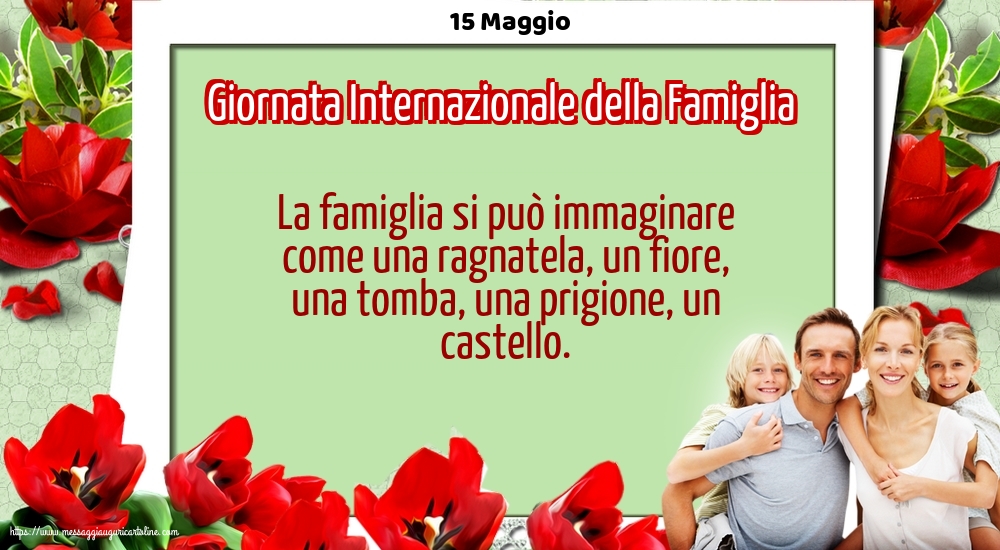 Cartoline per la Giornata della Famiglia - 15 Maggio - Giornata Internazionale della Famiglia - La famiglia si può immaginare come - messaggiauguricartoline.com