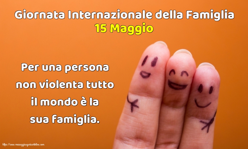 Giornata della Famiglia 15 Maggio - Giornata Internazionale della Famiglia - Per una persona non violenta tutto