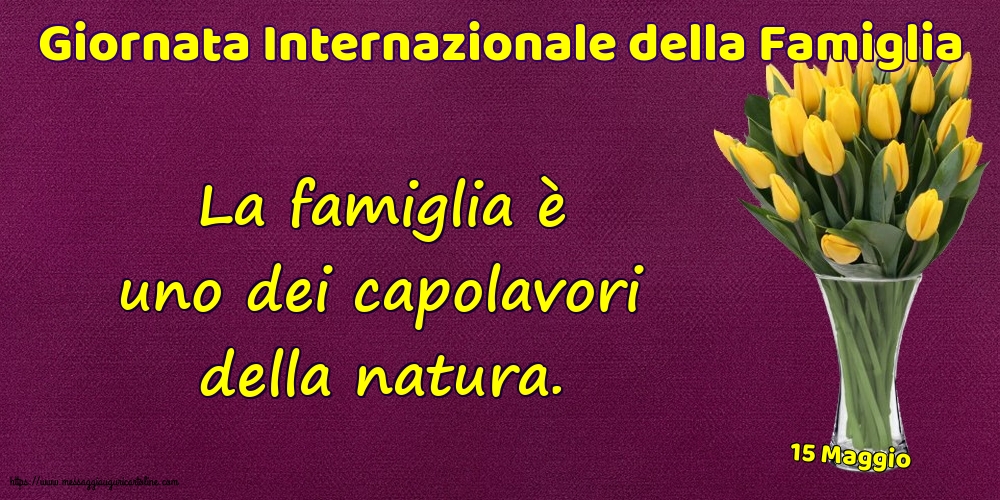 Cartoline per la Giornata della Famiglia - 15 Maggio - Giornata Internazionale della Famiglia - La famiglia è uno dei capolavori della natura. - messaggiauguricartoline.com