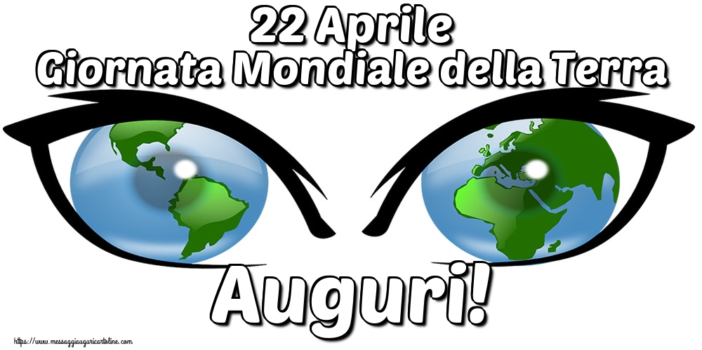 22 Aprile Giornata Mondiale della Terra Auguri!