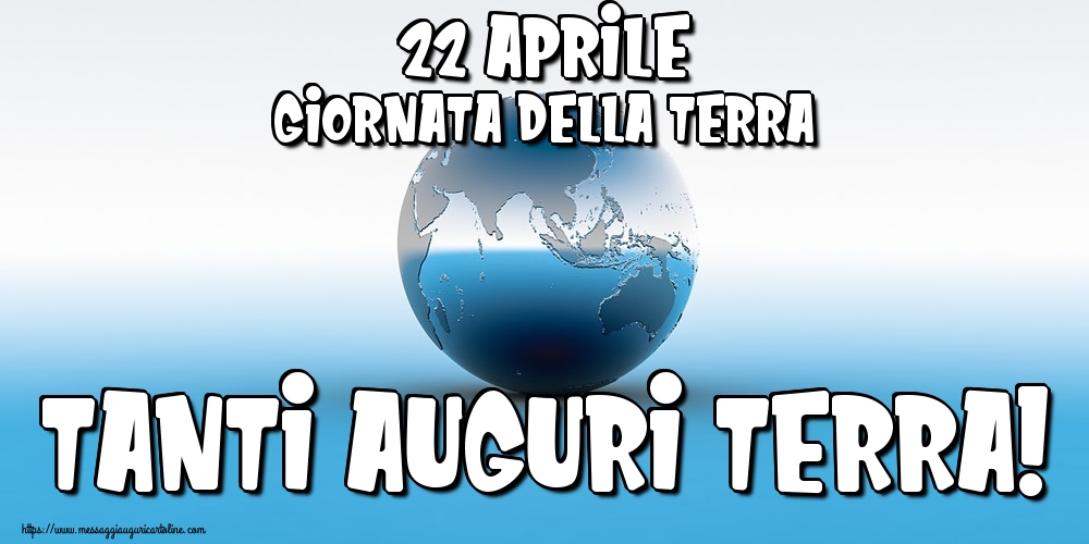 22 Aprile Giornata della Terra Tanti auguri Terra!