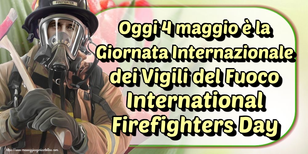Cartoline per la Giornata Internazionale dei Vigili del Fuoco - Oggi 4 maggio è la Giornata Internazionale dei Vigili del Fuoco International Firefighters Day - messaggiauguricartoline.com