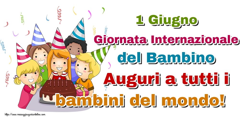 1 Giugno Giornata Internazionale del Bambino Auguri a tutti i bambini del mondo!