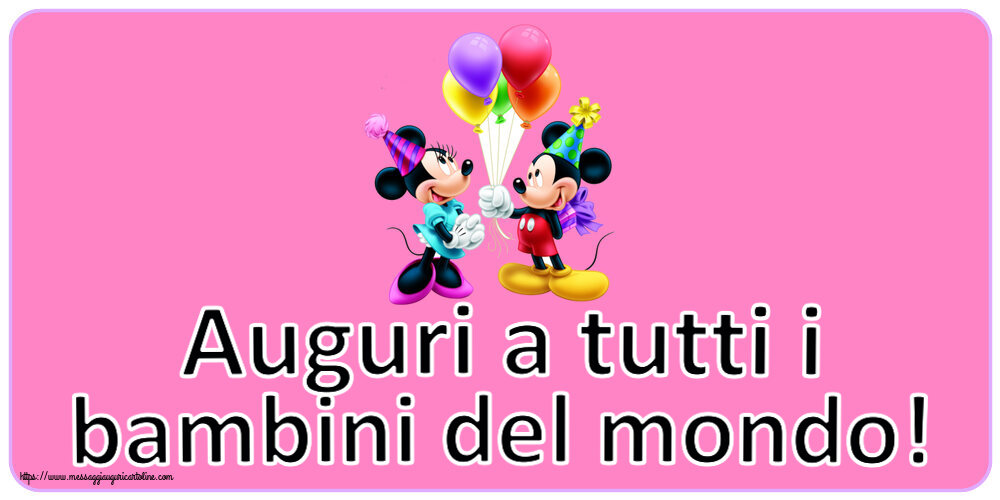 Cartoline per la Giornata Internazionale del Bambino - Auguri a tutti i bambini del mondo! ~ Mickey and Minnie mouse