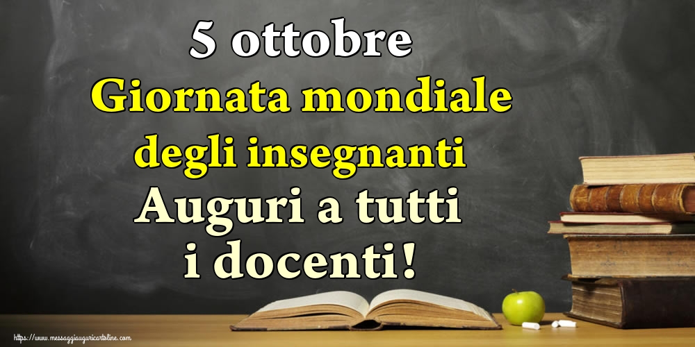 5 ottobre Giornata mondiale degli insegnanti Auguri a tutti i docenti!