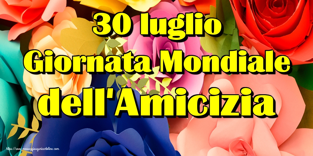 Cartoline per la Giornata Mondiale dell'Amicizia - 30 luglio Giornata Mondiale dell'Amicizia - messaggiauguricartoline.com