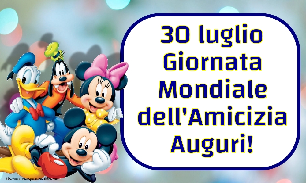 Cartoline per la Giornata Mondiale dell'Amicizia - 30 luglio Giornata Mondiale dell'Amicizia Auguri! - messaggiauguricartoline.com