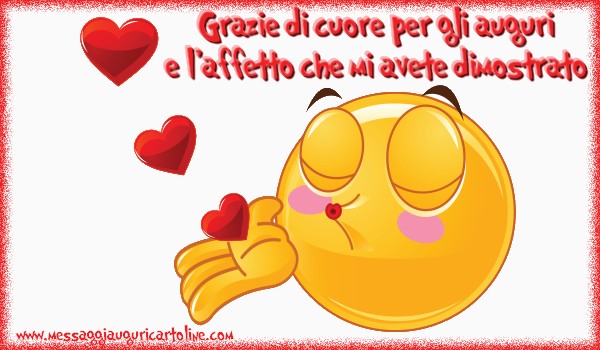 Grazie Grazie di cuore per gli auguri e l'affetto che mi avete dimostrato