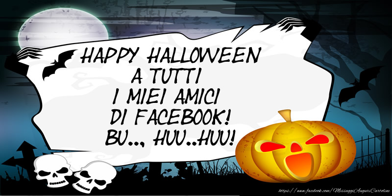 Cartoline di Halloween - Happy Halloween a tutti i miei amici di facebook! Bu.., Huu..Huu!