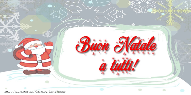 Cartoline di Natale - Buon Natale a tutti! - messaggiauguricartoline.com