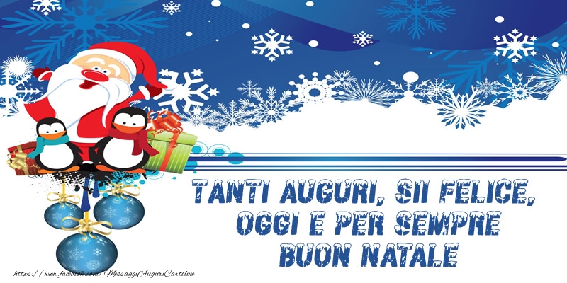 Cartoline di Natale - Tanti Auguri, sii felice, oggi e per sempre! Buon Natale - messaggiauguricartoline.com