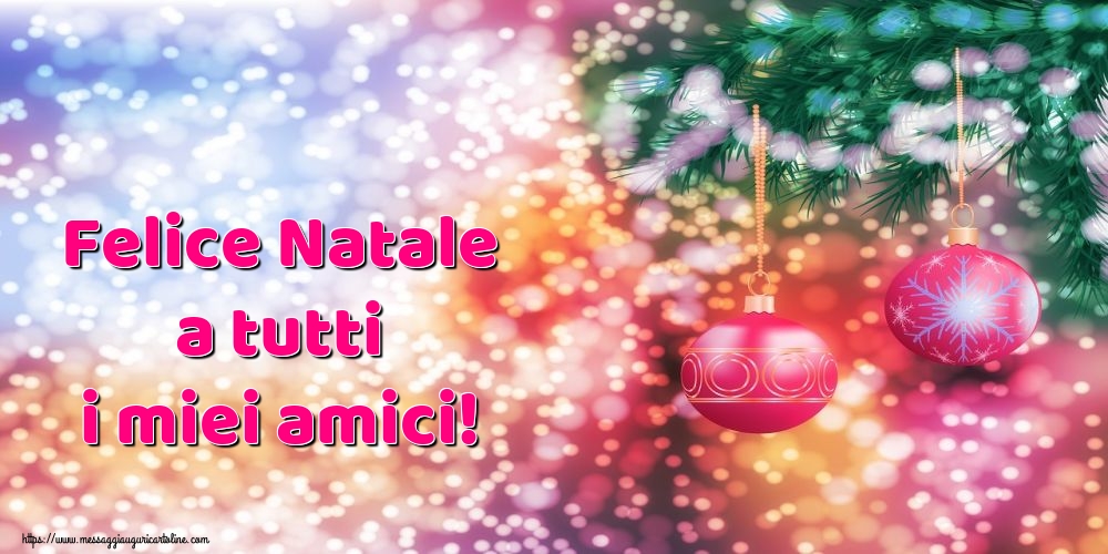 Cartoline di Natale - Felice Natale a tutti i miei amici! - messaggiauguricartoline.com