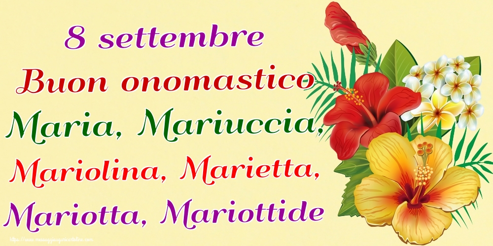8 settembre Buon onomastico Maria, Mariuccia, Mariolina, Marietta, Mariotta, Mariottide