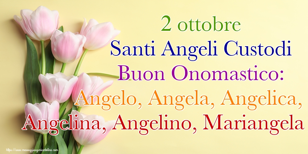 Cartoline di onomastico - 2 ottobre Santi Angeli Custodi Buon Onomastico: Angelo, Angela, Angelica, Angelina, Angelino, Mariangela