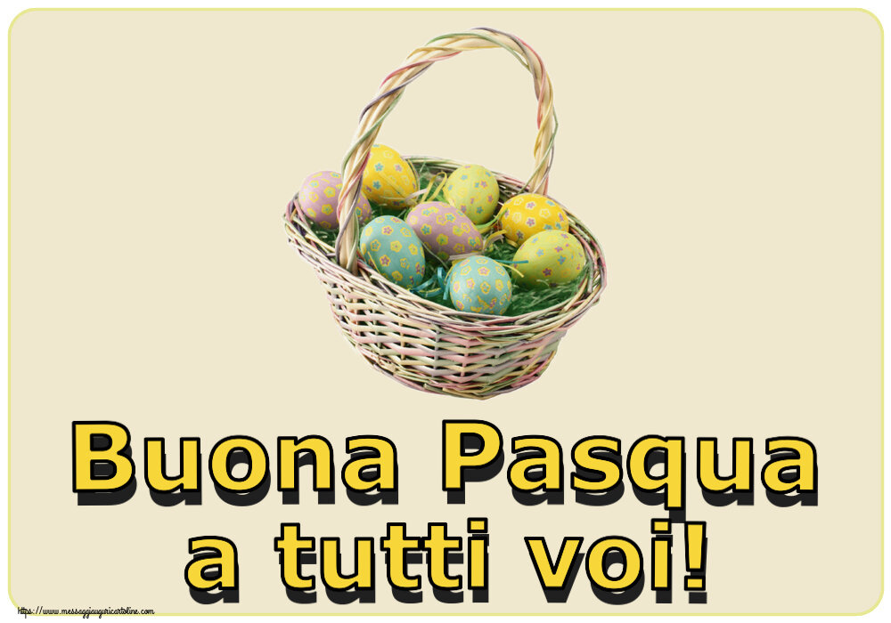 Cartoline di Pasqua - Buona Pasqua a tutti voi! ~ uova nel paniere - messaggiauguricartoline.com