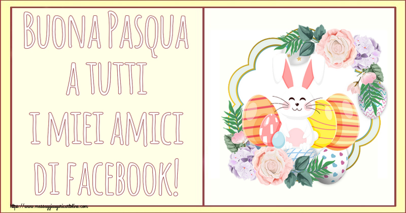 Buona Pasqua a tutti i miei amici di facebook! ~ composizione con coniglietto e uova