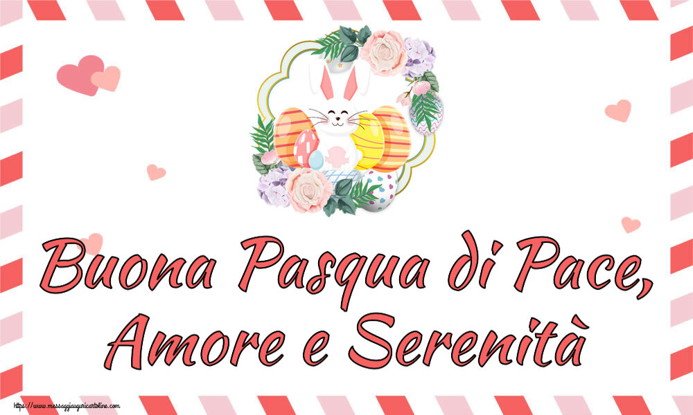 Cartoline di Pasqua - Buona Pasqua di Pace, Amore e Serenità ~ composizione con coniglietto e uova - messaggiauguricartoline.com