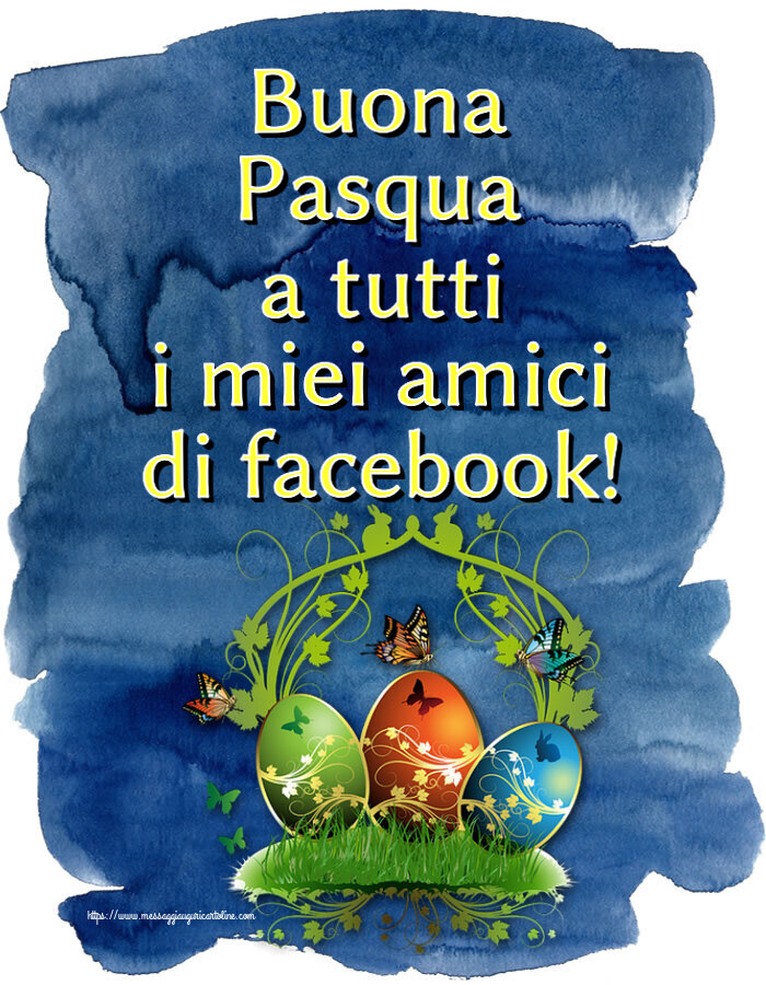 Cartoline di Pasqua - Buona Pasqua a tutti i miei amici di facebook!