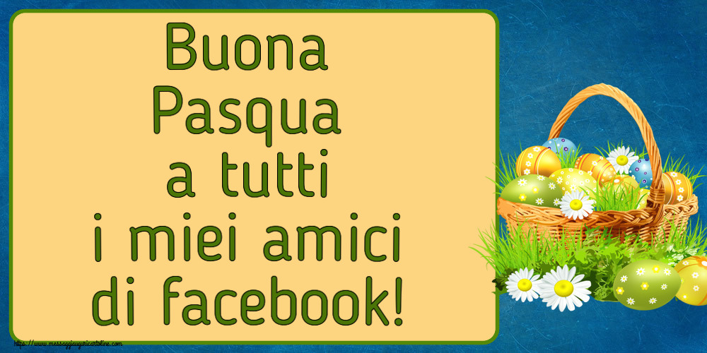 Pasqua Buona Pasqua a tutti i miei amici di facebook! ~ uova in un cestino e fiori di campo