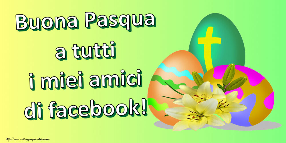 Cartoline di Pasqua - Buona Pasqua a tutti i miei amici di facebook!