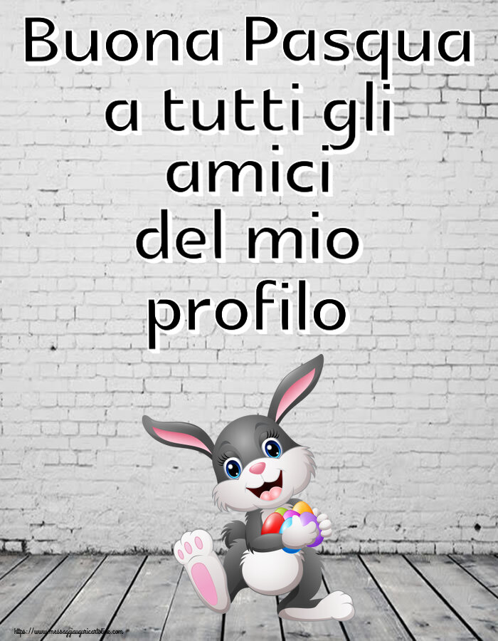 Cartoline di Pasqua - Buona Pasqua a tutti gli amici del mio profilo ~ coniglietto allegro con uova colorate - messaggiauguricartoline.com