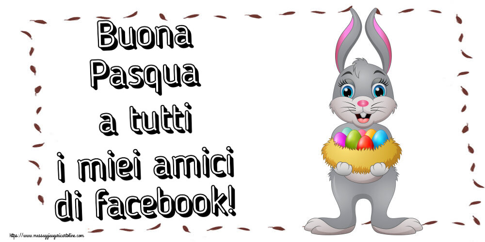 Buona Pasqua a tutti i miei amici di facebook! ~ coniglietto con cestino di uova