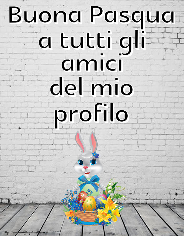 Pasqua Buona Pasqua a tutti gli amici del mio profilo ~ coniglietto simpatico con un cestino di uova e fiori